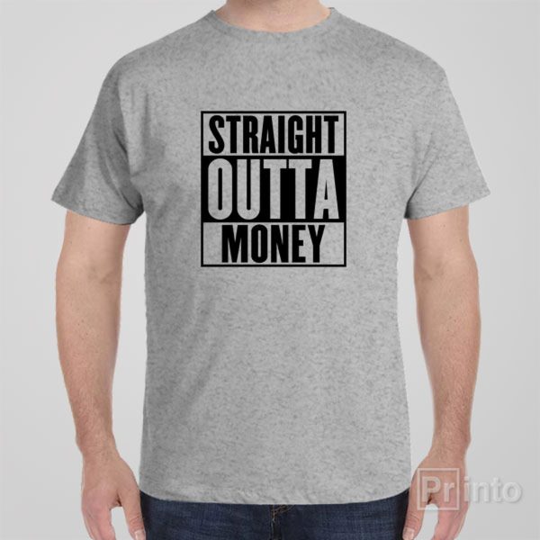 Straight outta money – T-shirt