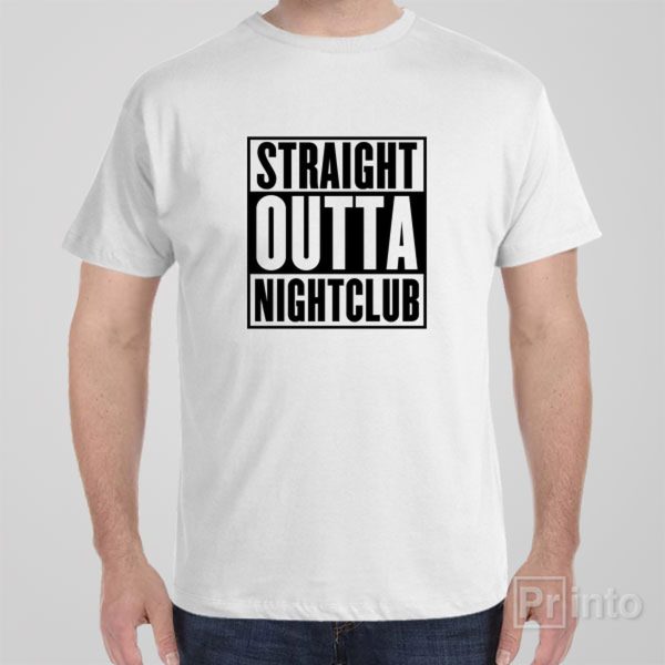 Straight outta nightclub – T-shirt