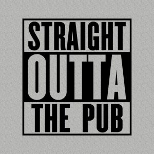 Straight outta the pub – T-shirt