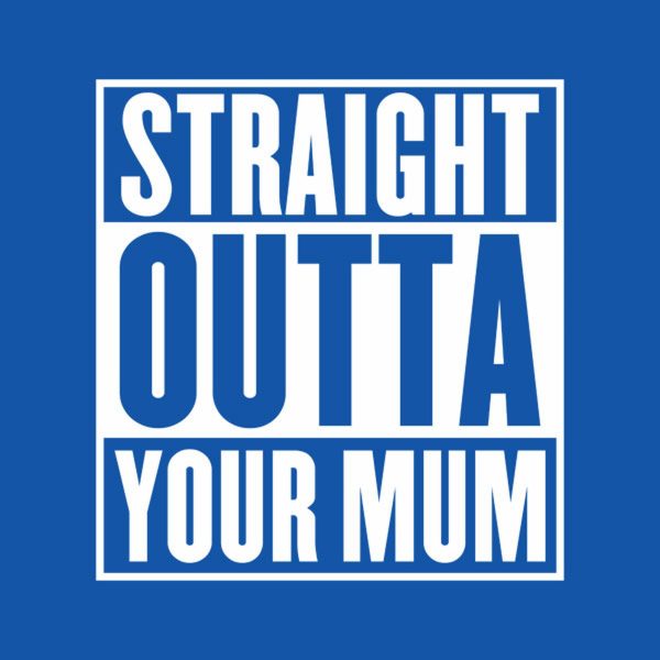 Straight outta your mum – T-shirt