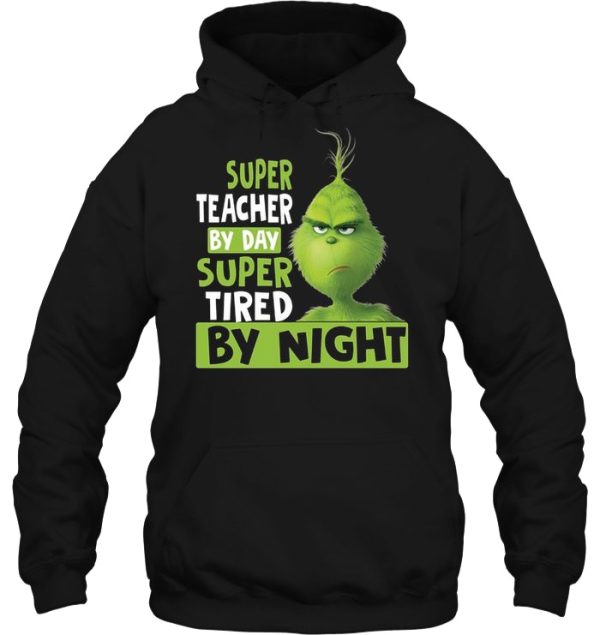 Super Teacher By Day Tired Night Grumpy Grinch Hoodie