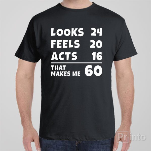 That makes me 60 – T-shirt