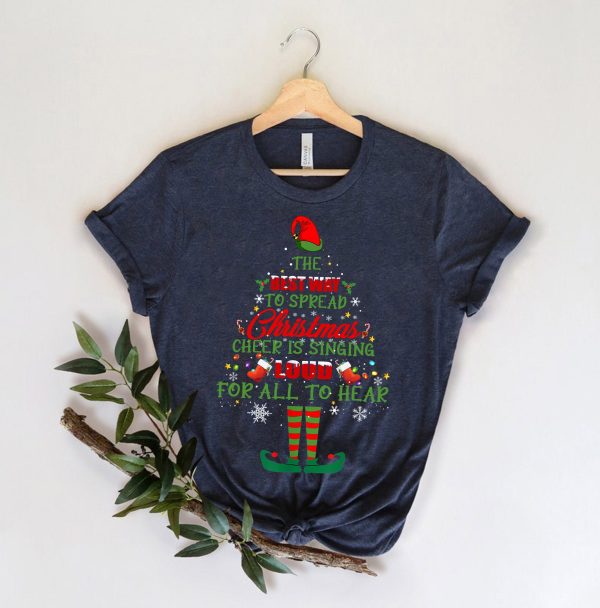 The Best Way To Spread Christmas Cheer Is Singing Aloud For All Hear Shirt