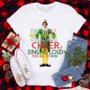 The Best Way To Spread Christmas Cheer Is Singing Loud For All Hear ELF T Shirt