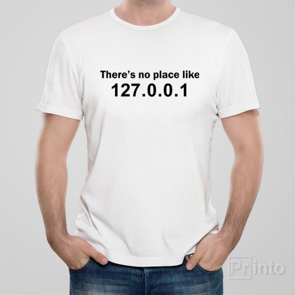 There is no place like 127.0.0.1 – T-shirt