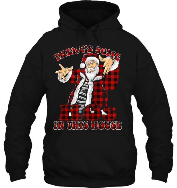 There’s Some Hos In This House &amp#8211 Christmas Santa Claus Gift Hoodie