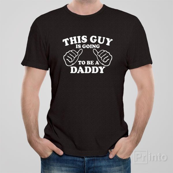 This guy is going to be a Daddy – T-shirt