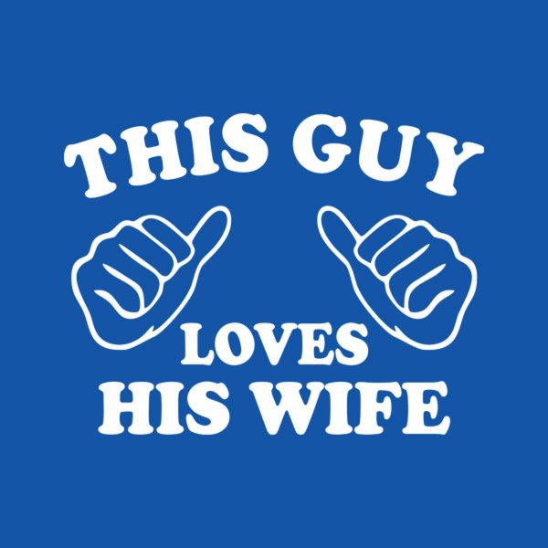 This guy loves his wife – T-shirt