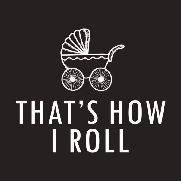 This is how I roll (pram) – T-shirt