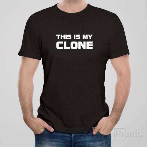 This is my clone – T-shirt