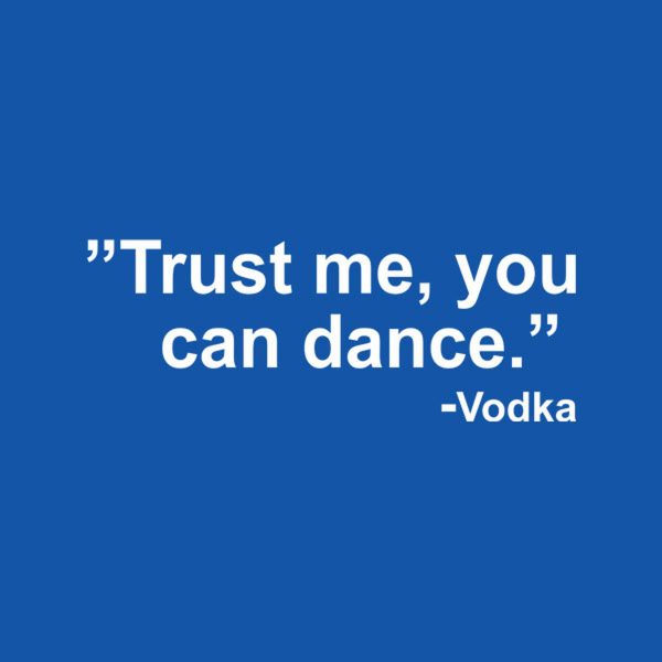 Trust me, you can dance.- Vodka – T-shirt