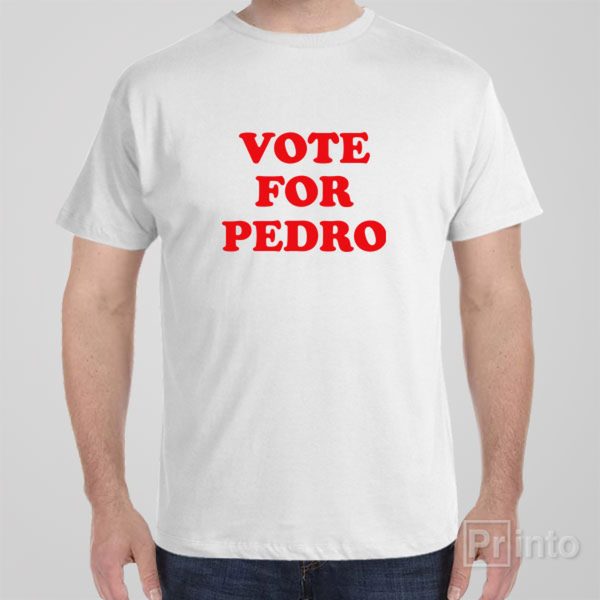 Vote For Pedro – T-shirt