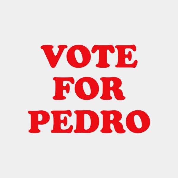 Vote For Pedro – T-shirt