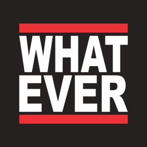 WHAT EVER 1 WHAT EVER 2
