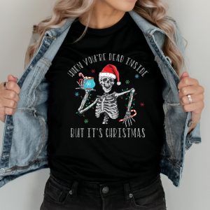 When You're Dead Inside But It's Christmas Season Funny Shirt 3 When Youre Dead Inside But Its Christmas Season Funny Shirt 4
