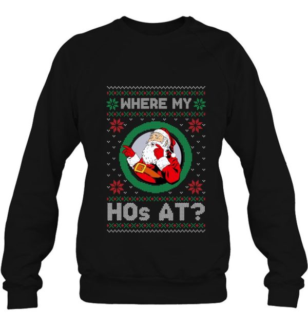 Where My Ho’s At Santa Claus Ugly Christmas Sweatshirt Xmas Gift