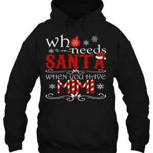 Who Needs Santa When Have Mimi Shirt Christmas Personalized Hoodie Shirts