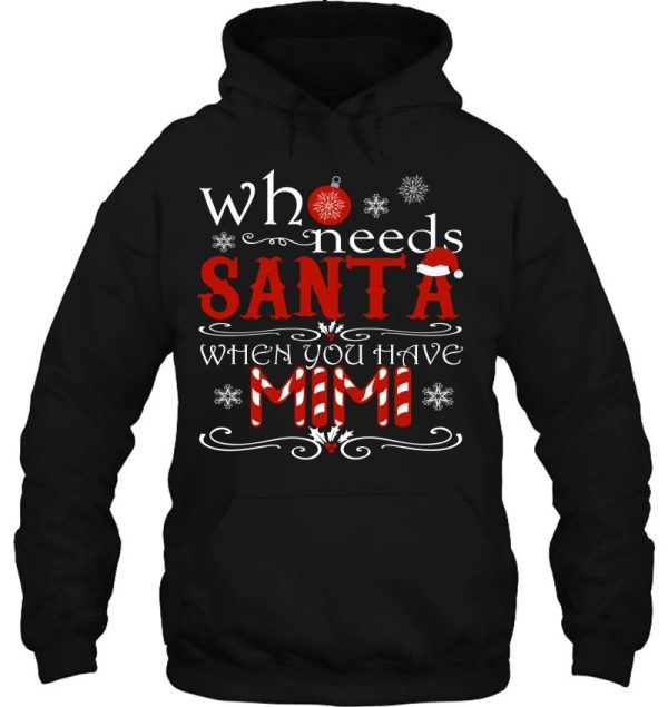 Who Needs Santa When Have Mimi Shirt Christmas Personalized Hoodie Shirts