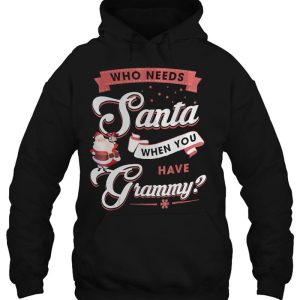 Who Needs Santa When You Have Grammy Christmas Gift Hoodie Shirt