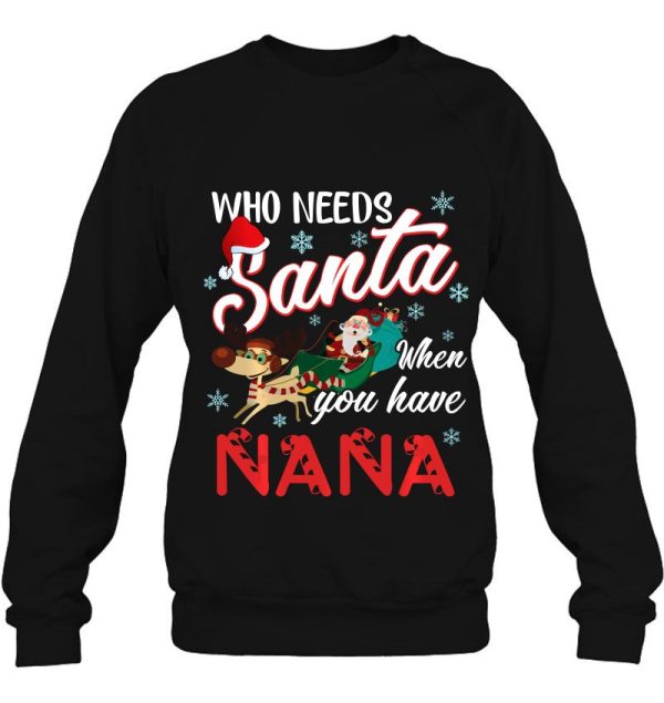 Who Needs Santa When You Have Nana Christmas Custom Name Sweatshirt