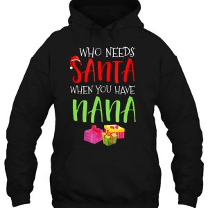 Who Needs Santa When You Have Nana Christmas Hoodie