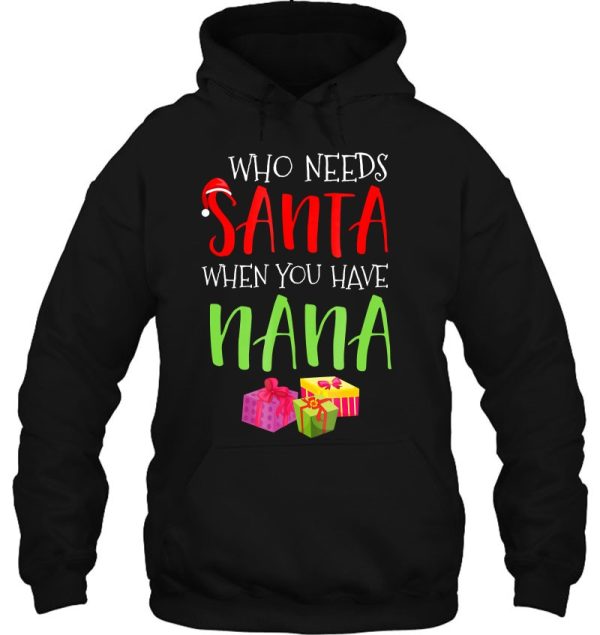 Who Needs Santa When You Have Nana Christmas Hoodie