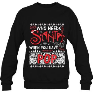 Who Needs Santa When You Have Pop Christmas Sweatshirt