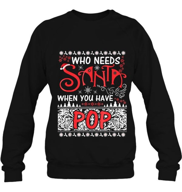 Who Needs Santa When You Have Pop Christmas Sweatshirt