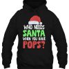 Who Needs Santa When You Have Pops Funny Christmas Hoodie Tee