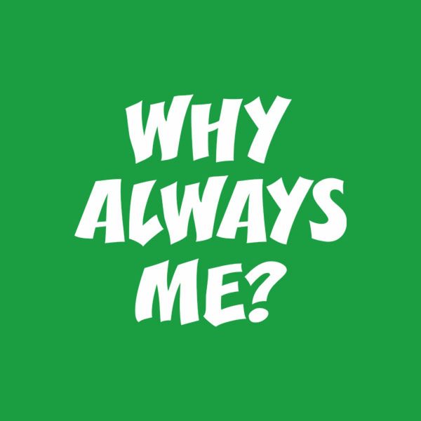 Why always me – T-shirt