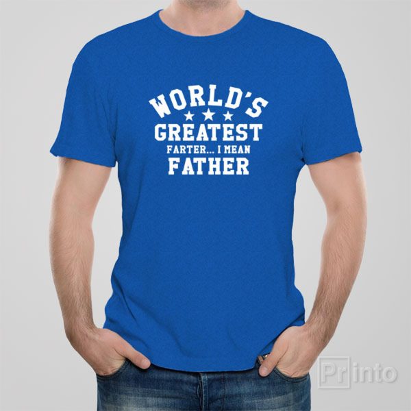 World’s greatest farter… I mean father – T-shirt