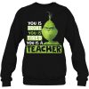 You Is Broke Tired A Teacher Grinch Shirt