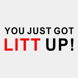 You just got litt up T shirt 2