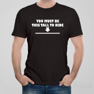 You must be this tall to ride – T-shirt