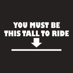 You must be this tall to ride – T-shirt