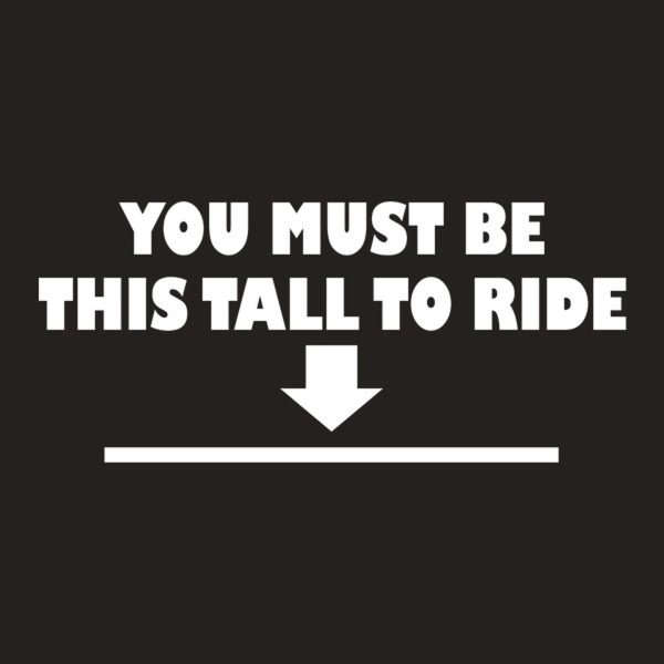 You must be this tall to ride – T-shirt