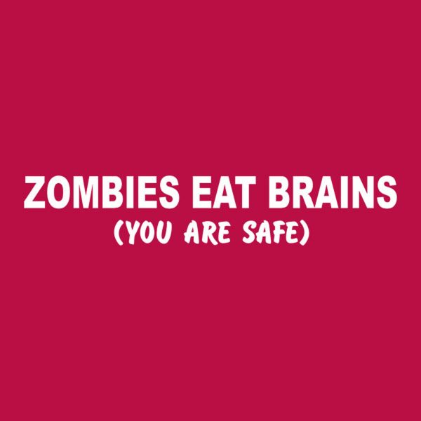 Zombies eat brains. You are safe – T-shirt