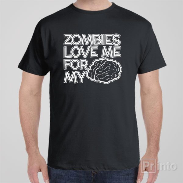 Zombies love me for my brain – T-shirt