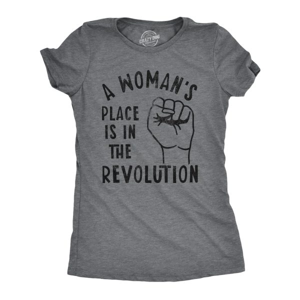 Womens A Woman’s Place Is In The Revolution Tshirt Funny Empowerment Graphic Novelty Tee