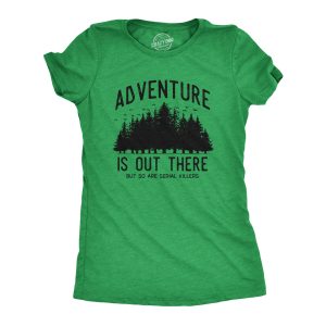 Womens Adventure Is Out There But So Are Serial Killers T Shirt Funny Outdoor Nature Murderer Joke Tee For Ladies Womens Adventure Is Out There But So Are Serial Killers T Shirt Funny Outdoor Nature Murderer Joke Tee For Ladies