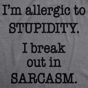 Womens Allergic To Stupidity Break Out In Sarcasm Funny Stupid T shirt 1 Womens Allergic To Stupidity Break Out In Sarcasm Funny Stupid T shirt 2