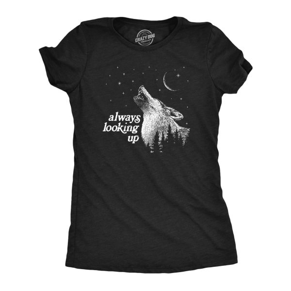 Womens Always Looking Up T Shirt Funny Howling Wolf Moon Tee For Ladies