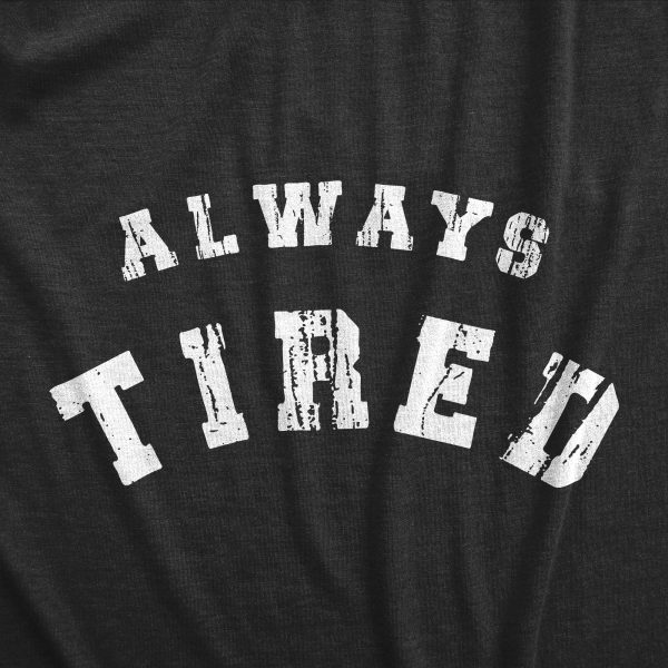 Womens Always Tired T Shirt Funny Sleepy Exhausted Low Energy Joke Tee For Ladies