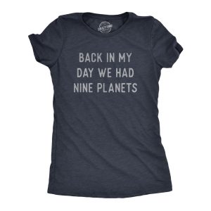 Womens Back In My Day We Had Nine Planets T Shirt Funny Pluto Space Lovers Joke Tee For Ladies Womens Back In My Day We Had Nine Planets T Shirt Funny Pluto Space Lovers Joke Tee For Ladies