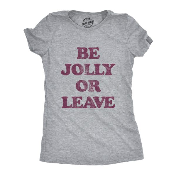 Womens Be Jolly Or Leave Tshirt Funny Christmas Party Cheer Graphic Novelty Tee