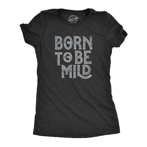 Womens Born To Be Mild T Shirt Funny Moderate Mellow Parody Tee For Ladies