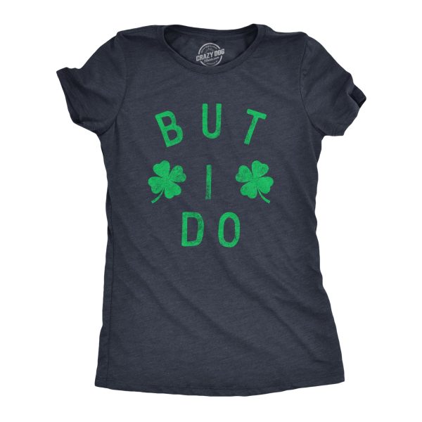 Womens But I Do T Shirt Funny St Pattys Day Parade Couples Matching Tee For Ladies