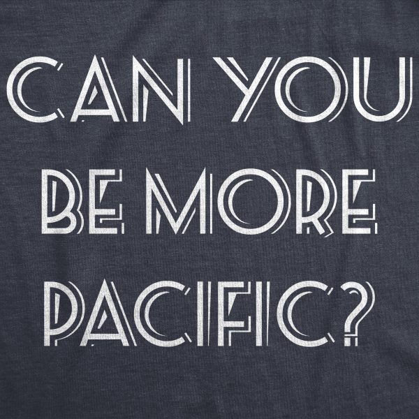 Womens Can You Be More Pacific Tshirt Funny Grammar Specific Ocean Graphic Novelty Tee