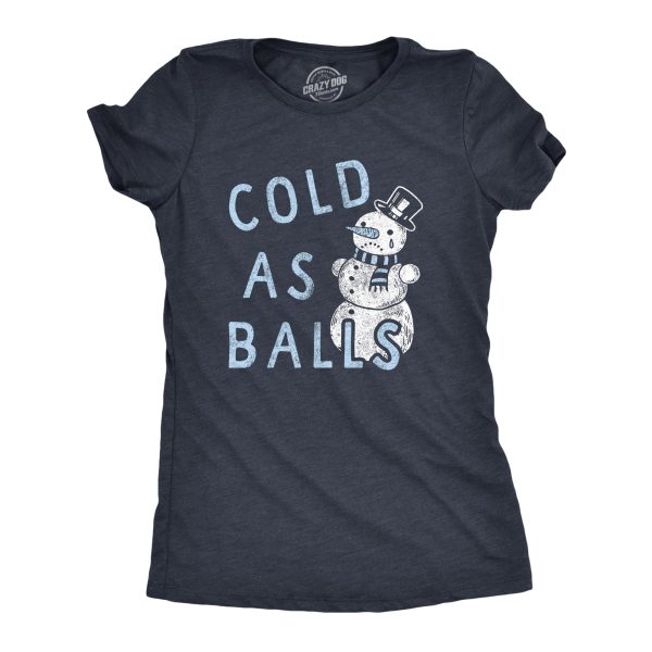 Womens Cold As Balls T Shirt Funny Sarcastic Snowman Frozen Snowball Joke Novelty Tee For Ladies