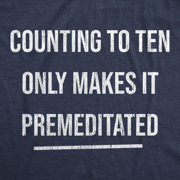 Womens Counting To Ten Only Makes It Premeditated Tshirt Funny Sarcastic Graphic Novelty Tee